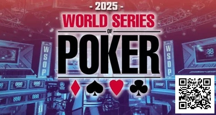 【APT扑克】2025第56届WSOP完整赛程发布 Hellmuth宣布退出主赛 其他玩家有话要说……